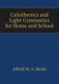 Calisthenics and Light Gymnastics for Home and School