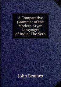 A Comparative Grammar of the Modern Aryan Languages of India: The Verb
