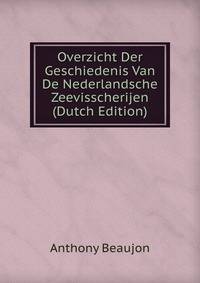 Overzicht Der Geschiedenis Van De Nederlandsche Zeevisscherijen (Dutch Edition)