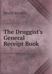 The Druggist's General Receipt Book