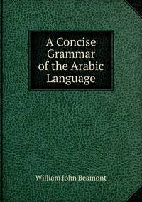 A Concise Grammar of the Arabic Language