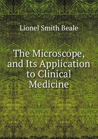The Microscope, and Its Application to Clinical Medicine