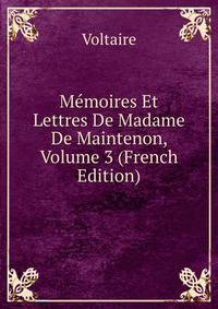 Memoires Et Lettres De Madame De Maintenon, Volume 3 (French Edition)