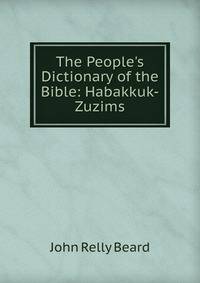 The People's Dictionary of the Bible: Habakkuk-Zuzims
