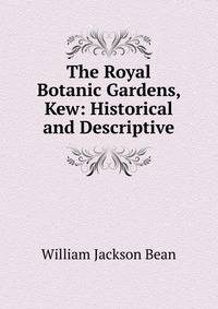 The Royal Botanic Gardens, Kew: Historical and Descriptive