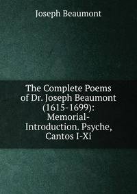The Complete Poems of Dr. Joseph Beaumont (1615-1699): Memorial-Introduction. Psyche, Cantos I-Xi