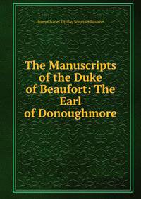 The Manuscripts of the Duke of Beaufort: The Earl of Donoughmore