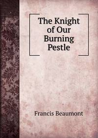 The Knight of Our Burning Pestle
