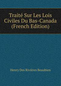 Traite Sur Les Lois Civiles Du Bas-Canada (French Edition)