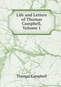 Life and Letters of Thomas Campbell, Volume 1