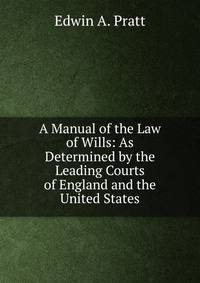 A Manual of the Law of Wills: As Determined by the Leading Courts of England and the United States
