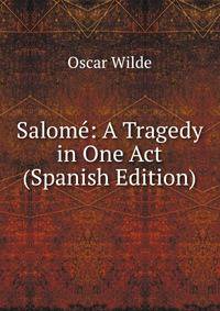 Salome: A Tragedy in One Act (Spanish Edition)