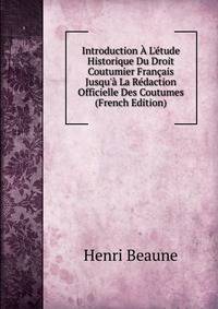 Introduction ? L'?tude Historique Du Droit Coutumier Fran?ais Jusqu'? La R?daction Officielle Des Coutumes (French Edition)
