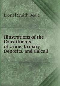 Illustrations of the Constituents of Urine, Urinary Deposits, and Calculi