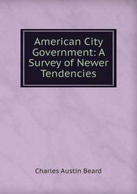 American City Government: A Survey of Newer Tendencies
