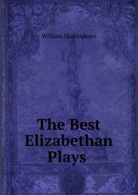 The Best Elizabethan Plays .