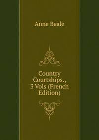Country Courtships., 3 Vols (French Edition)