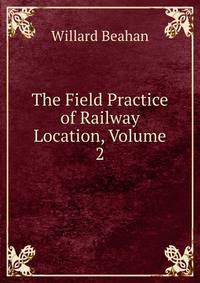 The Field Practice of Railway Location, Volume 2