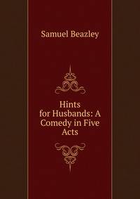 Hints for Husbands: A Comedy in Five Acts