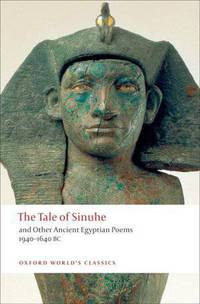 The Tale of Sinuhe: and Other Ancient Egyptian Poems 1940-1640 B.C.