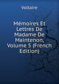Memoires Et Lettres De Madame De Maintenon, Volume 5 (French Edition)