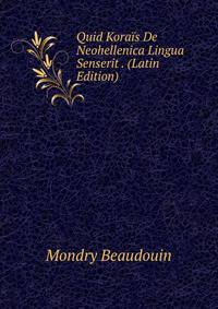 Quid Korais De Neohellenica Lingua Senserit . (Latin Edition)