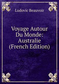 Voyage Autour Du Monde: Australie (French Edition)