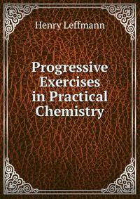 Progressive Exercises in Practical Chemistry