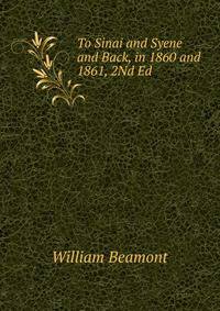 To Sinai and Syene and Back, in 1860 and 1861, 2Nd Ed