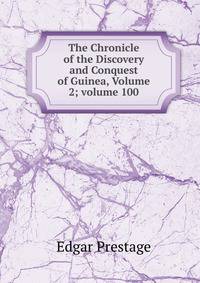 The Chronicle of the Discovery and Conquest of Guinea, Volume 2; volume 100