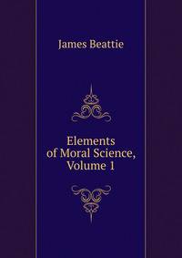 Elements of Moral Science, Volume 1