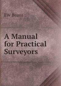 A Manual for Practical Surveyors