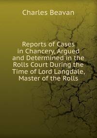 Reports of Cases in Chancery, Argued and Determined in the Rolls Court During the Time of Lord Langdale, Master of the Rolls