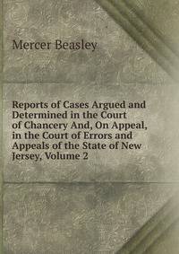 Reports of Cases Argued and Determined in the Court of Chancery And, On Appeal, in the Court of Errors and Appeals of the State of New Jersey, Volume 2