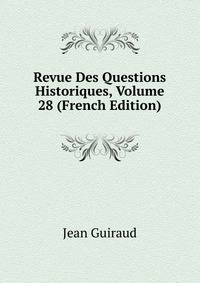 Revue Des Questions Historiques, Volume 28 (French Edition)
