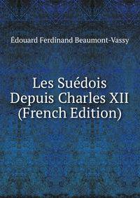 Les Suedois Depuis Charles XII (French Edition)