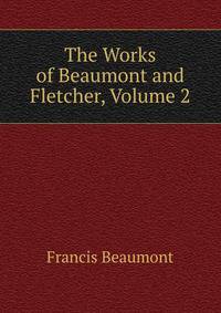 The Works of Beaumont and Fletcher, Volume 2