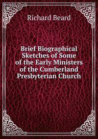 Brief Biographical Sketches of Some of the Early Ministers of the Cumberland Presbyterian Church