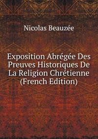 Exposition Abregee Des Preuves Historiques De La Religion Chretienne (French Edition)