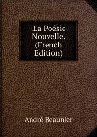 .La Poesie Nouvelle. (French Edition)