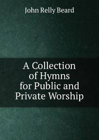 A Collection of Hymns for Public and Private Worship