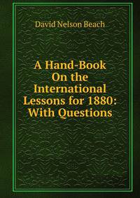 A Hand-Book On the International Lessons for 1880: With Questions