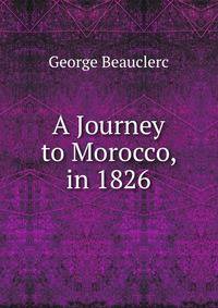 A Journey to Morocco, in 1826