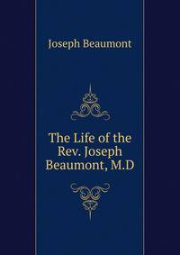 The Life of the Rev. Joseph Beaumont, M.D.