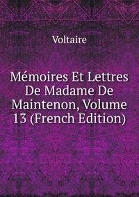 Memoires Et Lettres De Madame De Maintenon, Volume 13 (French Edition)