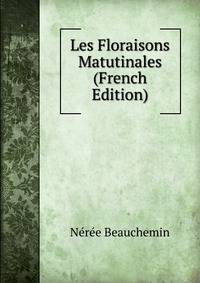 Les Floraisons Matutinales (French Edition)