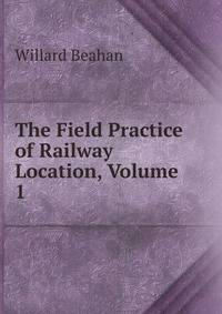 The Field Practice of Railway Location, Volume 1