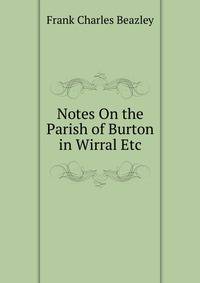 Notes On the Parish of Burton in Wirral Etc.
