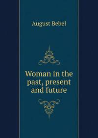 Woman in the past, present and future
