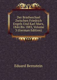 Der Briefwechsel Zwischen Friedrich Engels Und Karl Marx, 1844 Bis 1883, Volume 3 (German Edition)